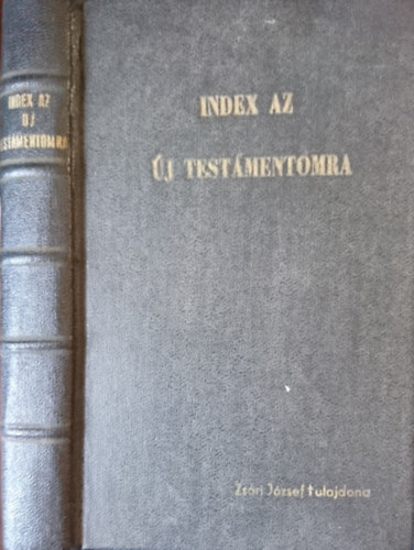 Az Uj Testamentomra mutat tbla, mellyben Az Uj Testamentomi Irsokban meg-irtt Dolgok s Nevezetes Szk, sok helyeken egesz mondsokkal-is, az ABC-enek rendi szernt el-intztetvn, feltalltatnak