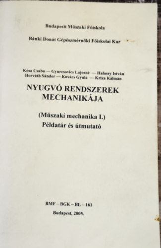 Dr. Gyurkovics Lajosn, Halassy Istvn, Horvth Sndor, Kovcs Gyula, Kriza Klmn Ksa Csaba - Nyugv Rendszerek Mechanikja-Mszaki Mechanika I. Pldatr s