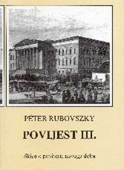 Rubovszky P�ter - T�rt�nelem III. V�zlatok az �jkor t�rt�net�r�l (horv�t NT-31542