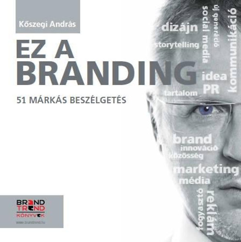 K�szegi Andr�s - Ez a branding - 51 m�rk�s besz�lget�s