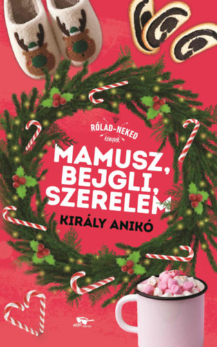 Kirly Anik - Mamusz, bejgli, szerelem - Rlad-Neked knyvek