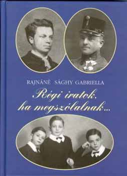 Rajn�n� S�ghy Gabriella - R�gi iratok, ha megsz�lalnak