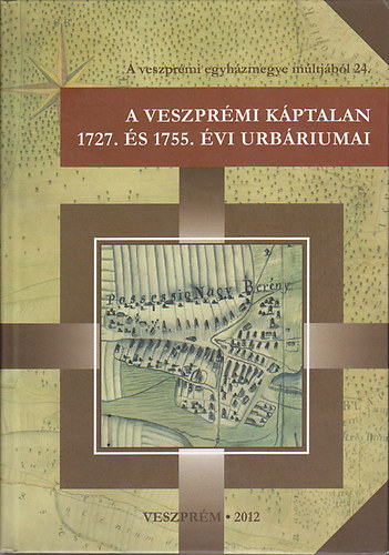 K�lm�n-Mihalik-Zarn�czki  (szerk) - A Veszpr�mi K�ptalan 1727. �s 1755. �vi urb�riumai