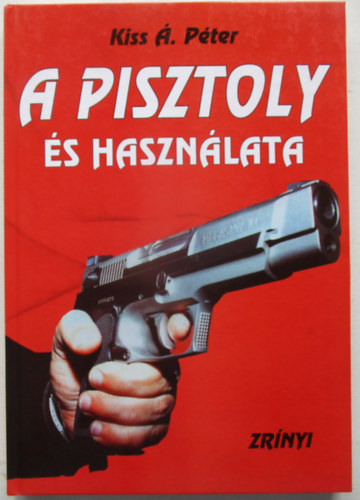 Kiss �. P�ter - A pisztoly �s haszn�lata