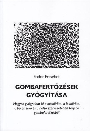 Fodor Erzsébet - Gombafertőzések gyógyítása