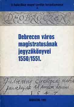 Balogh István (szerk.) - Debrecen város magistrátusának jegyzőkönyvei 1550/1551.