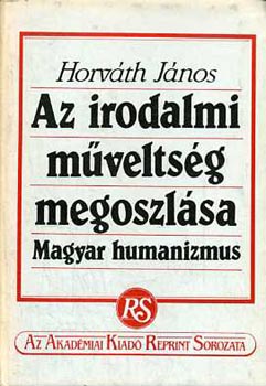 Horv�th J�nos - Az irodalmi m�velts�g megoszl�sa (reprint)