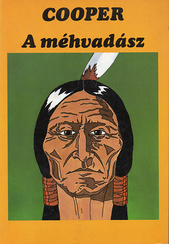 Cooper; Átdolgozta Szondy György - A méhvadász - Elbeszélés a Nyugati vadonból