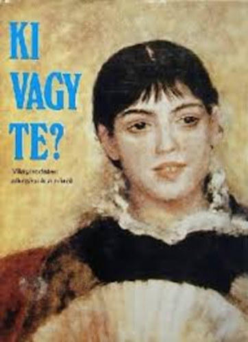 Juh�sz Judit  Horv�t L�via (szerk.) - Ki vagy te? (Vil�girodalmi alkot�sok a n�r�l)