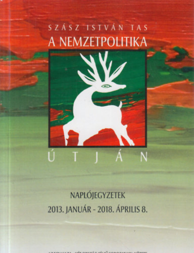 Szász István Tas - A nemzetpolitika útján - Naplójegyzetek