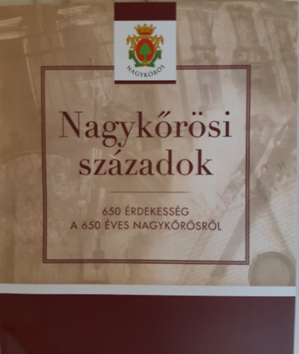 Nagyk�r�si sz�zadok - 650 �rdekess�g a 650 �ves Nagyk�r�sr�l