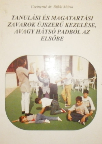Czeinern� dr. B�kki M�ria - Tanul�si �s magatart�si zavarok �jszer� kezel�se, avagy h�ts� padb�l az els�be