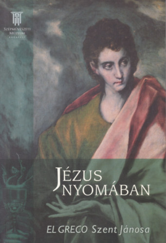 Nyerges Éva - Jézus nyomában - El Greco Szent Jánosa