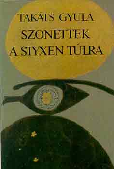 Tak�ts Gyula - Szonettek a styxen t�lra