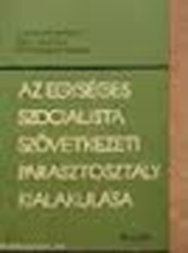 Csizmadia-Nagy-Zsarn�czai - Az egys�ges szocialista sz�vetkezeti parasztoszt�ly kialakul�sa