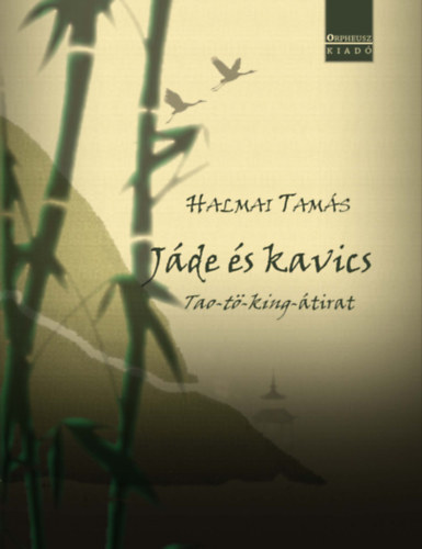 Halmai Tamás - Jáde és kavics Tao-tö-king-átirat