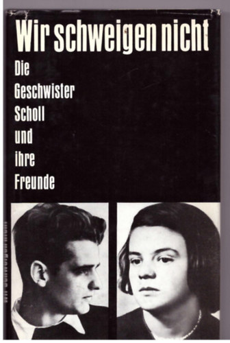 Klaus Drobisch - Wir schweigen nicht - Die Geschwister Scholl und ihre Freunde
