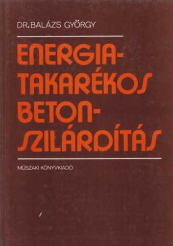 Dr. Bal�zs Gy�rgy - Energiatakar�kos betonszil�rd�t�s