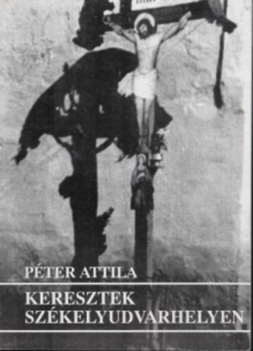 P�ter Attila - Keresztek Sz�kelyudvarhelyen
