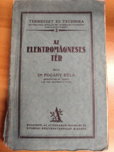 Dr. Pog�ny B�la - Az elektrom�gneses t�r (term�szet �s technika) I-II. k�tet