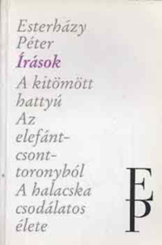 Esterh�zy P�ter - �r�sok  ( A kit�m�tt hatty� - Az elef�ntcsonttoronyb�l - A halacska csod�latos �lete. )