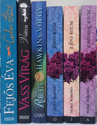 6 DB ROMANTIKUS KÖNYV: FEJŐS ÉVA:CUBA LIBRE+VASS VIRÁG:VULÉVU+ NORA ROBERTS: HAWKINS-VÖLGY+FEKETE RÓZSA+A FÉNY KULCSA+A BÁTORSÁG KULCSA