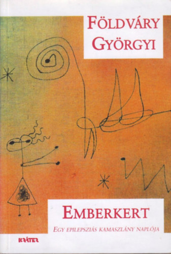 F�ldv�ry Gy�rgyi - Emberkert - Egy epilepszi�s kamaszl�ny napl�ja