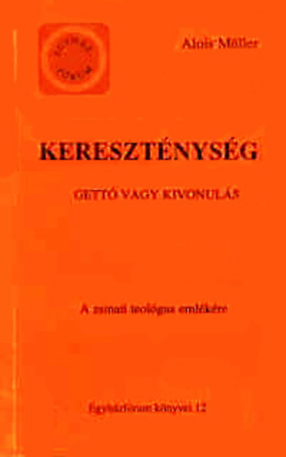 Alois M�ller - Kereszt�nys�g - Gett� vagy kivonul�s - (A zsinati teol�gus eml�k�re)