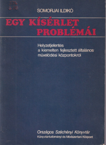 Somorjai Ildik� - Egy k�s�rlet probl�lm�i - Helyzetjelent�s a kiemelten fejlesztett �ltal�nos m�vel�d�si k�zpontokr�l