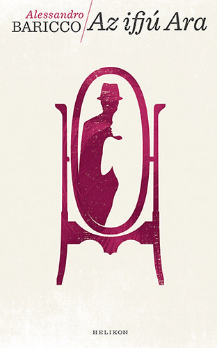 Alessandro Baricco - Az ifjú Ara