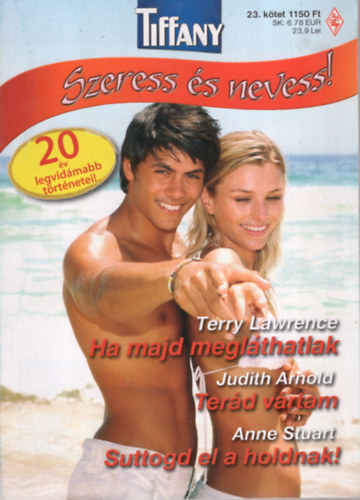 Judith Arnold, Anne Stuart Terry Lawrence - Ha majd meglátlak,Terád vártam, Suttogd el a holdnak TIFFANY /Szeress és nevess / 23. kötet