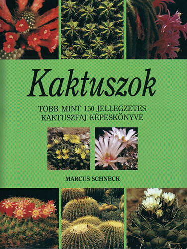 Marcus Schneck - Kaktuszok (Tbb, mint 150 jellegzetes kaktuszfaj kpesknyve)