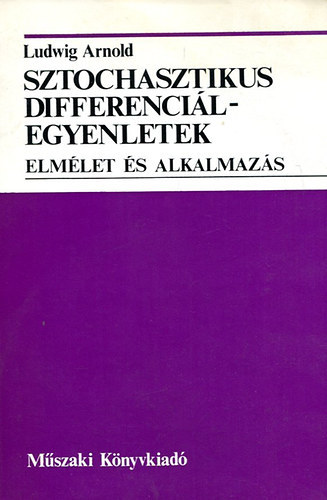 Ludwig Arnold - Sztochasztikus differenciálegyenletek - Elmélet és alkalmazás