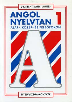 Dr. Szentiványi Ágnes - Angol nyelvtan alap-, közép- és felsőfokon 1. - Nyelvvizsga-könyvek