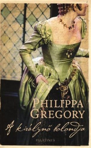 Philippa Gregory - A kir�lyn� bolondja