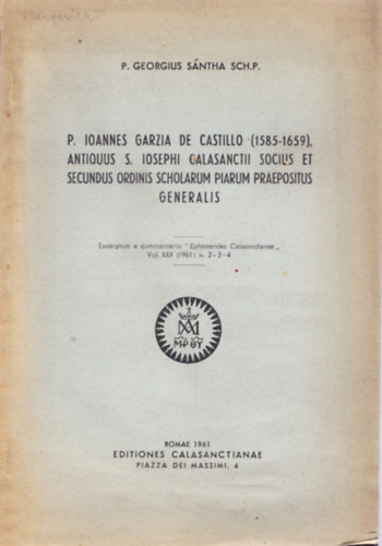 P. Georgius S�ntha Sch.P. - P. Ionnes Garzia de Castillo (1585-1659), Antiquus S. Iosephi Calasanctii socius et secundus ordinis scholarum piarum praepositus generalis