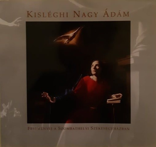 Kisl�ghi Nagy �d�m festm�nyei a Szombathelyi Sz�kesegyh�zban