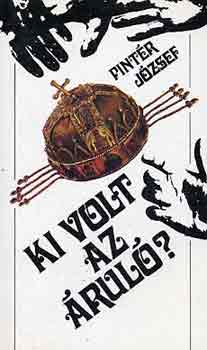 Pintér József - Ki volt az áruló?