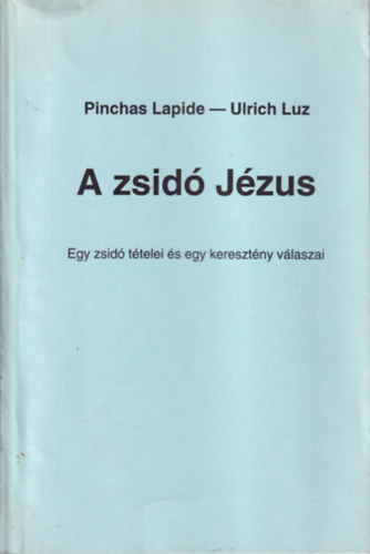 Lapide Pinchas-Luz Ulrich - A zsid Jzus (Lapide-Luz)