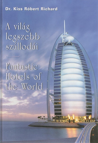 Dr. Kiss Rbert Richrd - A vilg legszebb szllodi - Fantastic hotels of the world