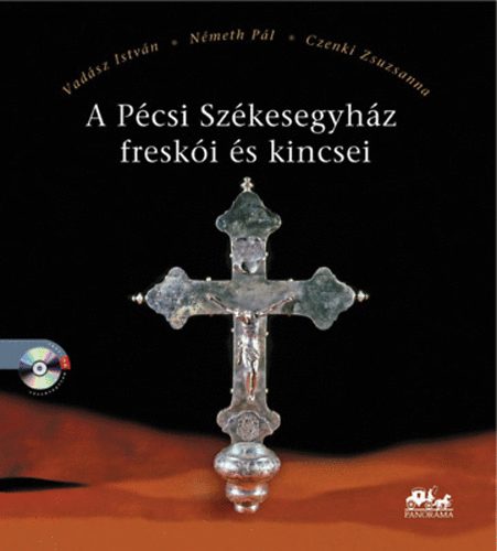 Vadsz I.; Nmeth P.; Czenki Zs. - A Pcsi Szkesegyhz freski s kincsei - CD mellklettel