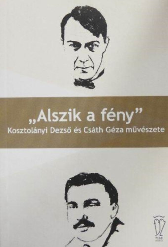 Bednanics G�bor (szerk.) - "Alszik a f�ny" Kosztol�nyi Dezs� �s Cs�th G�za m�v�szete