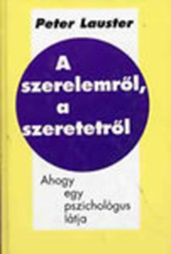 Peter Lauster - A szerelemrl, a szeretetrl (Ahogy egy pszicholgus ltja)