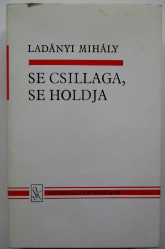 Ladányi Mihály - Se csillaga, se holdja