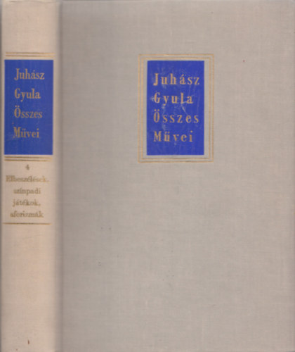 Pter Lszl  (szerk.) - Juhsz Gyula sszes Mvei IV. - Elbeszlsek, sznpadi jtkok, aforizmk