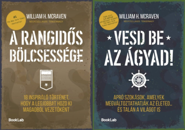 William H. McRaven William H. McRaven - 2 db tan�csad� egy  n�gycsillagos tengernagyt�l:  Vesd be az �gyad! - Apr� szok�sok, amelyek megv�ltoztathatj�k az �leted... �s tal�n a vil�got is + A rangid�s b�lcsess�ge - 18 inspir�l� t�rt�net, hogy a legjobbat hozd ki magadb�