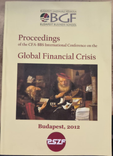 Proceedings of the CFA-BBS International Conference on the Global Financial Crisis ("A CFA-BBS nemzetközi konferencia anyagai a globális pénzügyi válságról" angol nyelven)