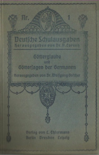 Dr. Wolfgang Golther - Götterglaube und Göttersagen der Germanen. (Deutsche Schulausgaben ; Nr. 1)