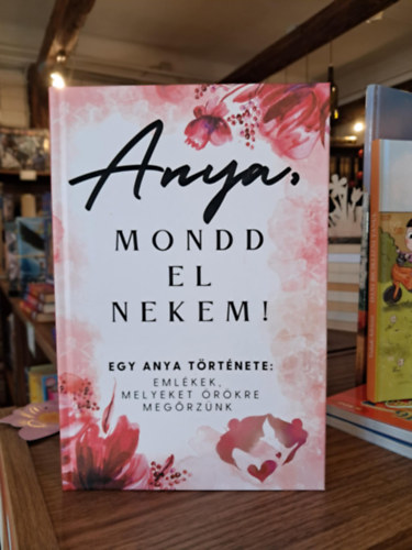 Mittay Emese - Anya, mondd el nekem! (Emlkknyv)