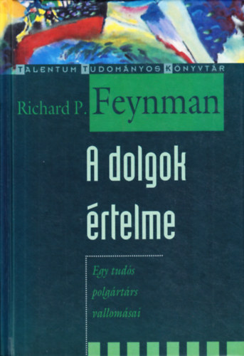 Richard P. Feynman - A dolgok értelme